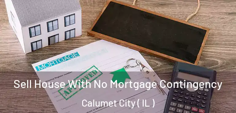  Sell House With No Mortgage Contingency Calumet City ( IL )