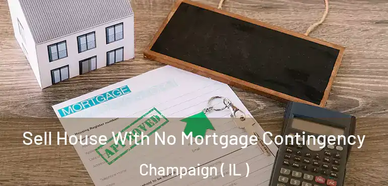 Sell House With No Mortgage Contingency Champaign ( IL )