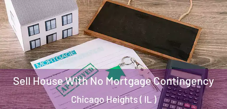  Sell House With No Mortgage Contingency Chicago Heights ( IL )