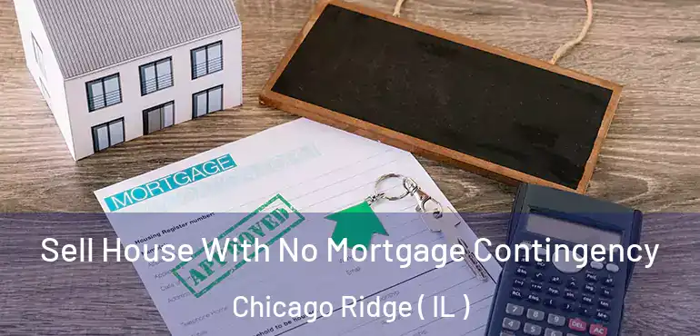  Sell House With No Mortgage Contingency Chicago Ridge ( IL )