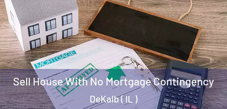  Sell House With No Mortgage Contingency DeKalb ( IL )
