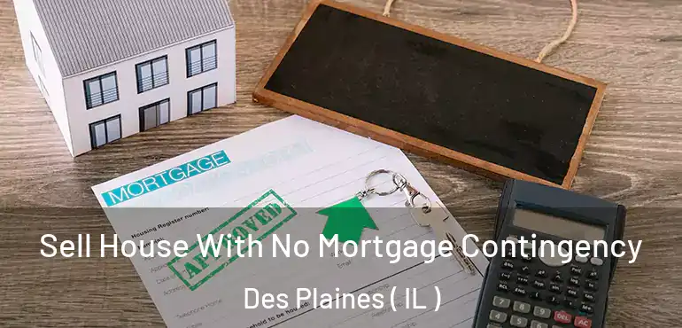  Sell House With No Mortgage Contingency Des Plaines ( IL )