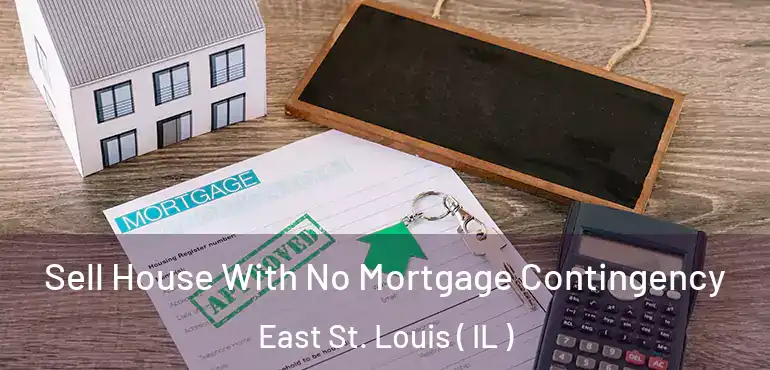  Sell House With No Mortgage Contingency East St. Louis ( IL )