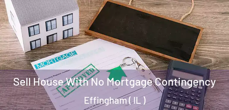  Sell House With No Mortgage Contingency Effingham ( IL )