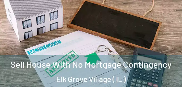  Sell House With No Mortgage Contingency Elk Grove Village ( IL )
