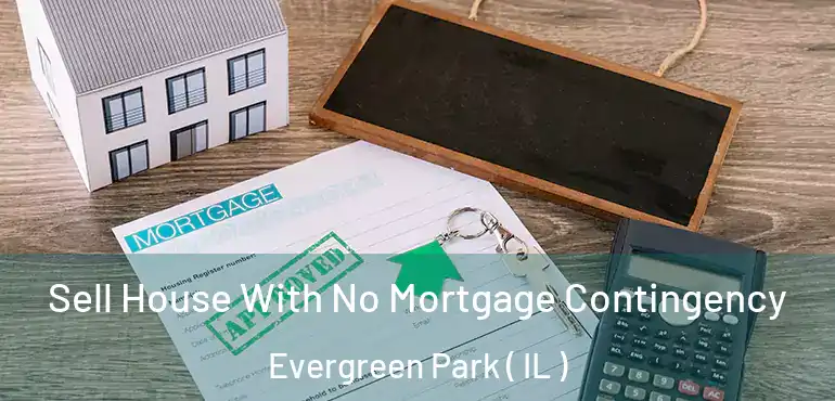  Sell House With No Mortgage Contingency Evergreen Park ( IL )