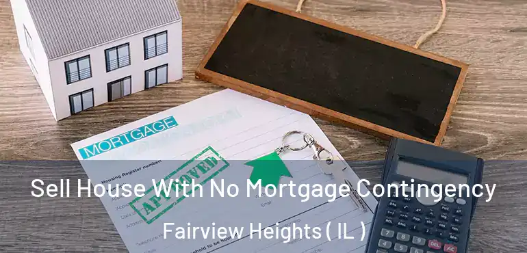  Sell House With No Mortgage Contingency Fairview Heights ( IL )