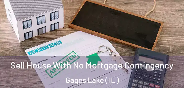  Sell House With No Mortgage Contingency Gages Lake ( IL )