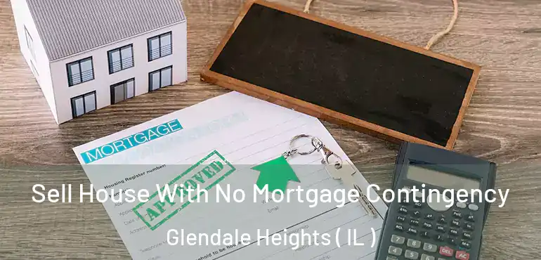  Sell House With No Mortgage Contingency Glendale Heights ( IL )