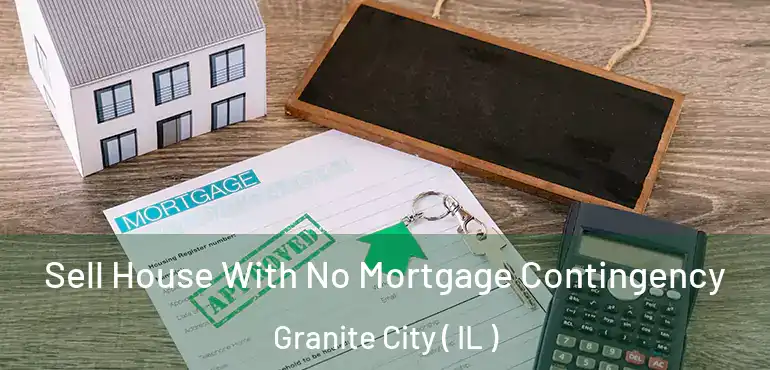  Sell House With No Mortgage Contingency Granite City ( IL )