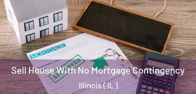  Sell House With No Mortgage Contingency Illinois ( IL )