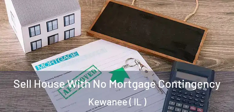  Sell House With No Mortgage Contingency Kewanee ( IL )