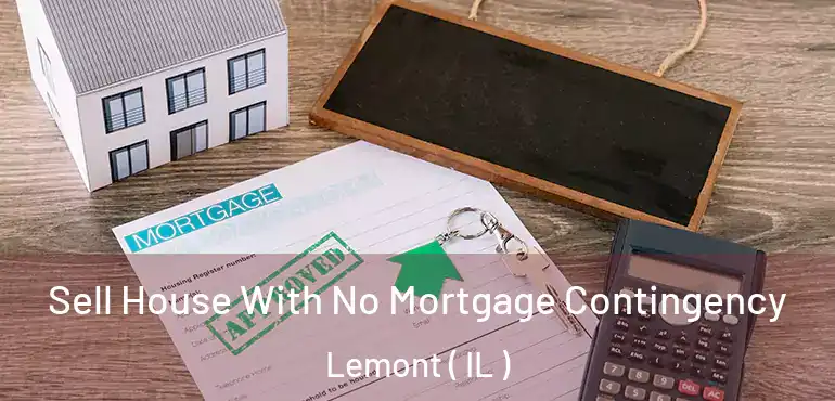  Sell House With No Mortgage Contingency Lemont ( IL )