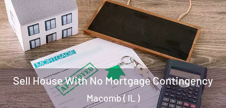  Sell House With No Mortgage Contingency Macomb ( IL )