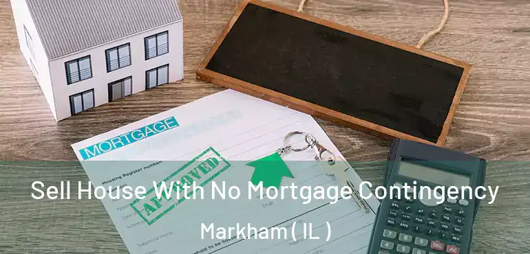  Sell House With No Mortgage Contingency Markham ( IL )