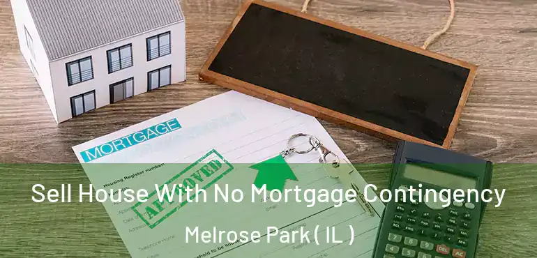  Sell House With No Mortgage Contingency Melrose Park ( IL )