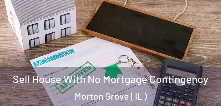  Sell House With No Mortgage Contingency Morton Grove ( IL )