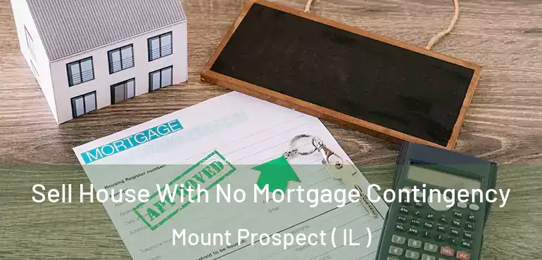  Sell House With No Mortgage Contingency Mount Prospect ( IL )