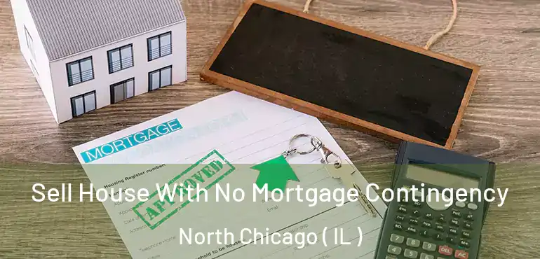  Sell House With No Mortgage Contingency North Chicago ( IL )