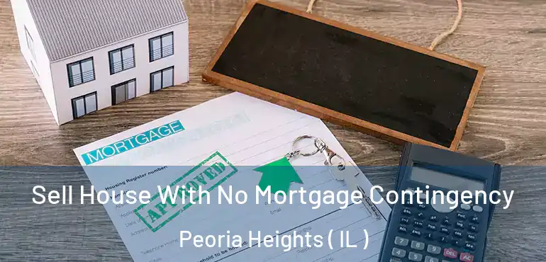  Sell House With No Mortgage Contingency Peoria Heights ( IL )