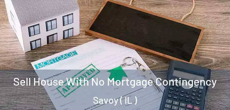  Sell House With No Mortgage Contingency Savoy ( IL )