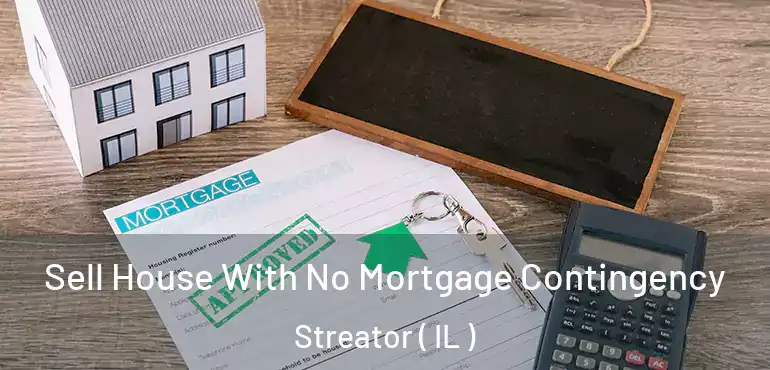  Sell House With No Mortgage Contingency Streator ( IL )