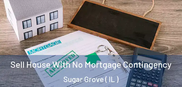  Sell House With No Mortgage Contingency Sugar Grove ( IL )