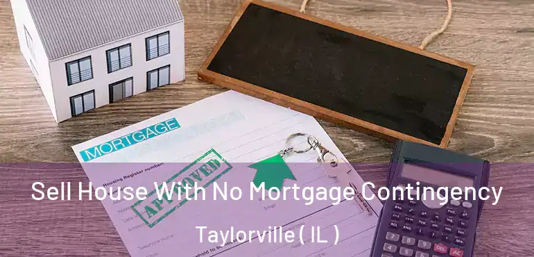  Sell House With No Mortgage Contingency Taylorville ( IL )