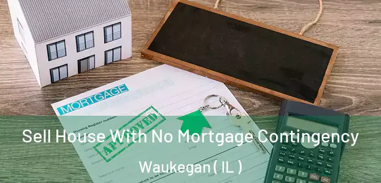  Sell House With No Mortgage Contingency Waukegan ( IL )