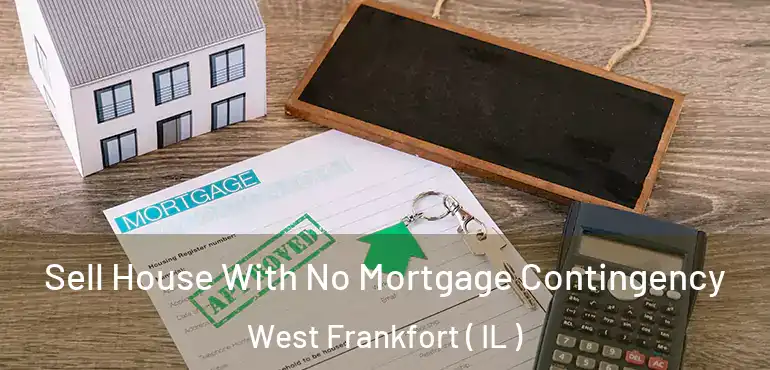  Sell House With No Mortgage Contingency West Frankfort ( IL )