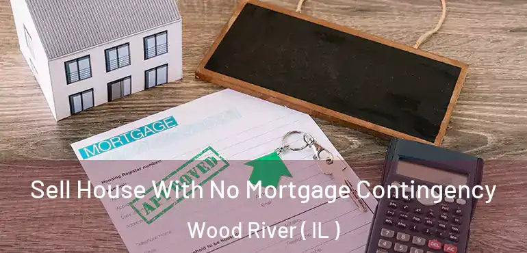  Sell House With No Mortgage Contingency Wood River ( IL )
