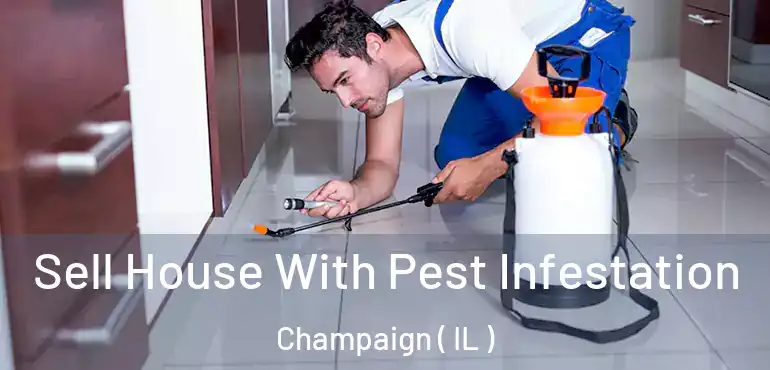  Sell House With Pest Infestation Champaign ( IL )