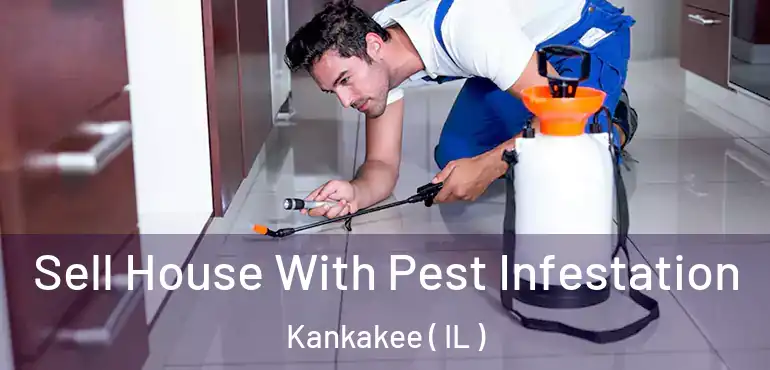  Sell House With Pest Infestation Kankakee ( IL )