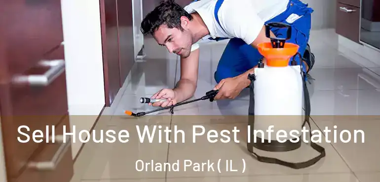  Sell House With Pest Infestation Orland Park ( IL )