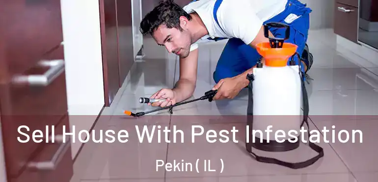  Sell House With Pest Infestation Pekin ( IL )