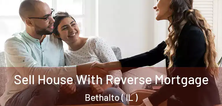  Sell House With Reverse Mortgage Bethalto ( IL )