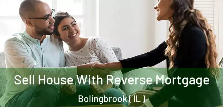 Sell House With Reverse Mortgage Bolingbrook ( IL )
