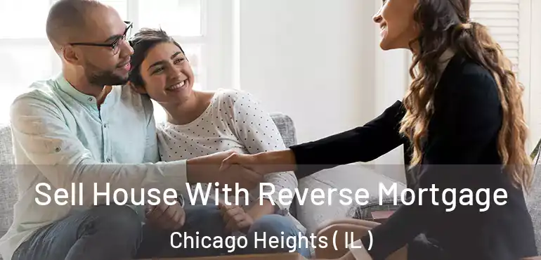  Sell House With Reverse Mortgage Chicago Heights ( IL )