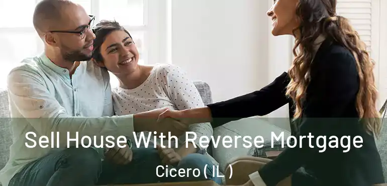  Sell House With Reverse Mortgage Cicero ( IL )