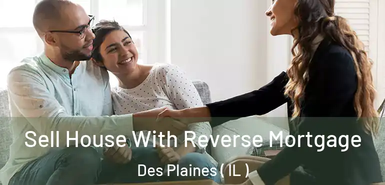  Sell House With Reverse Mortgage Des Plaines ( IL )