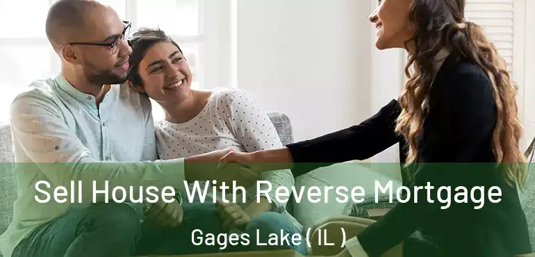  Sell House With Reverse Mortgage Gages Lake ( IL )