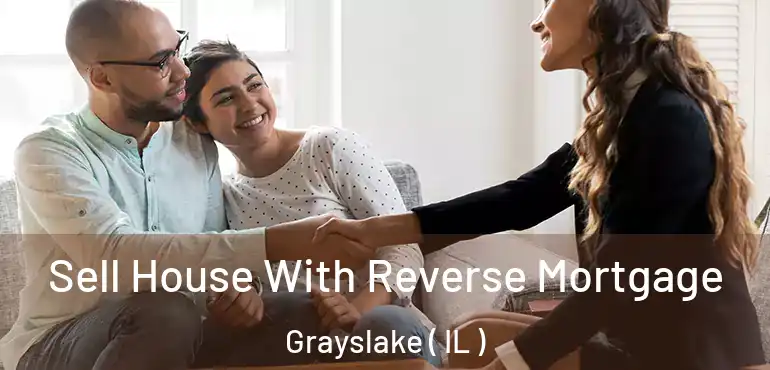  Sell House With Reverse Mortgage Grayslake ( IL )