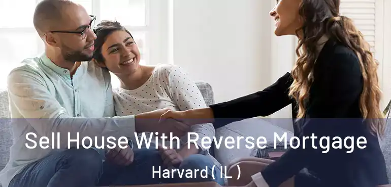  Sell House With Reverse Mortgage Harvard ( IL )