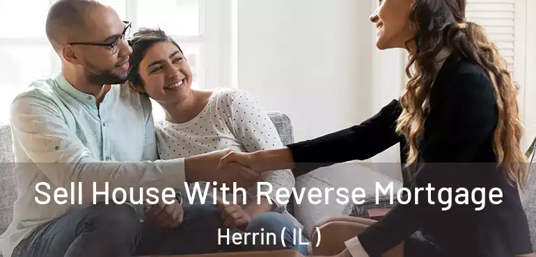  Sell House With Reverse Mortgage Herrin ( IL )
