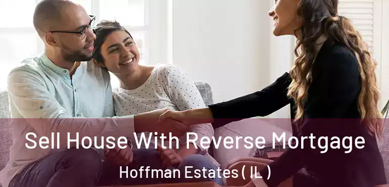  Sell House With Reverse Mortgage Hoffman Estates ( IL )