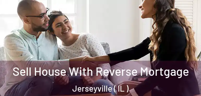  Sell House With Reverse Mortgage Jerseyville ( IL )