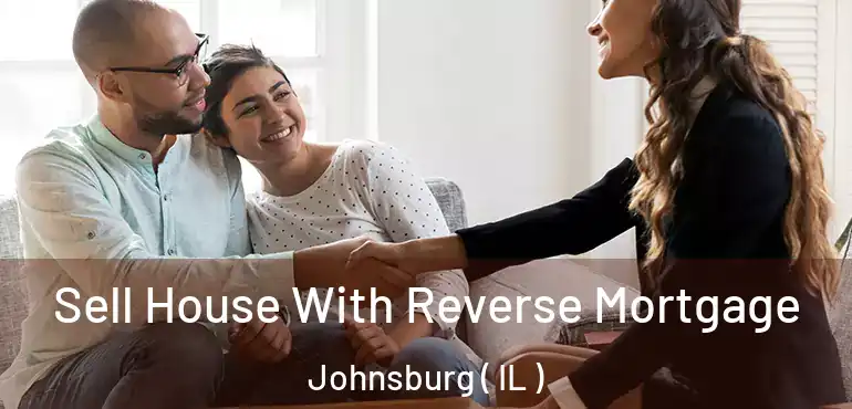  Sell House With Reverse Mortgage Johnsburg ( IL )