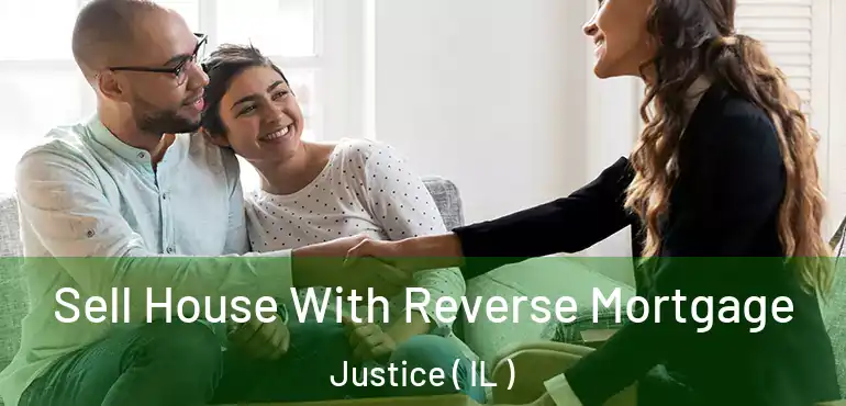  Sell House With Reverse Mortgage Justice ( IL )
