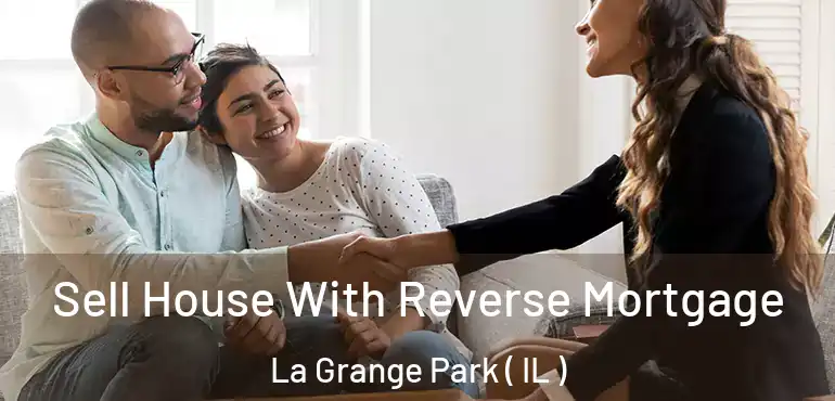  Sell House With Reverse Mortgage La Grange Park ( IL )