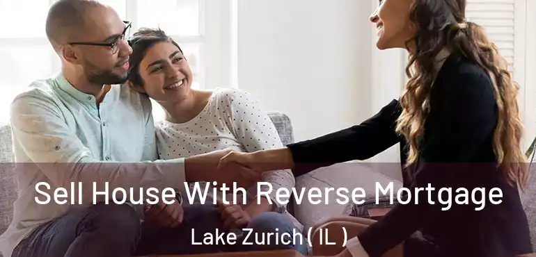  Sell House With Reverse Mortgage Lake Zurich ( IL )